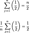 \begin{aligned}\sum_{j=1}^n\left(\dfrac{1}{2}\right)=\dfrac{n}{2}
 \\ 
 \\ \dfrac{1}{n}\,\sum_{j=1}^n\left(\dfrac{1}{2}\right)=\dfrac{1}{2}
 \\ 
 \\ \end{aligned}